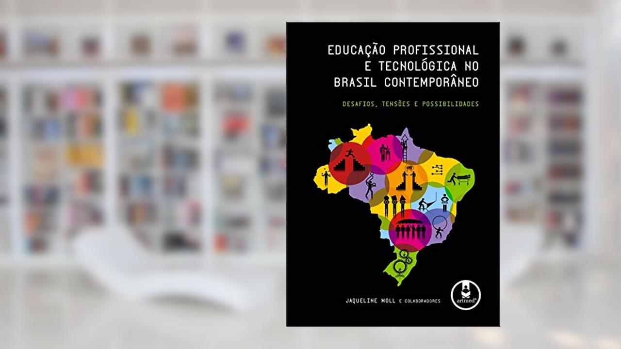 Capa de Educação Profissional e Tecnológica no Brasil Contemporâneo: Desafios, Tensões e Possibilidades, do autor Jaqueline Moll
