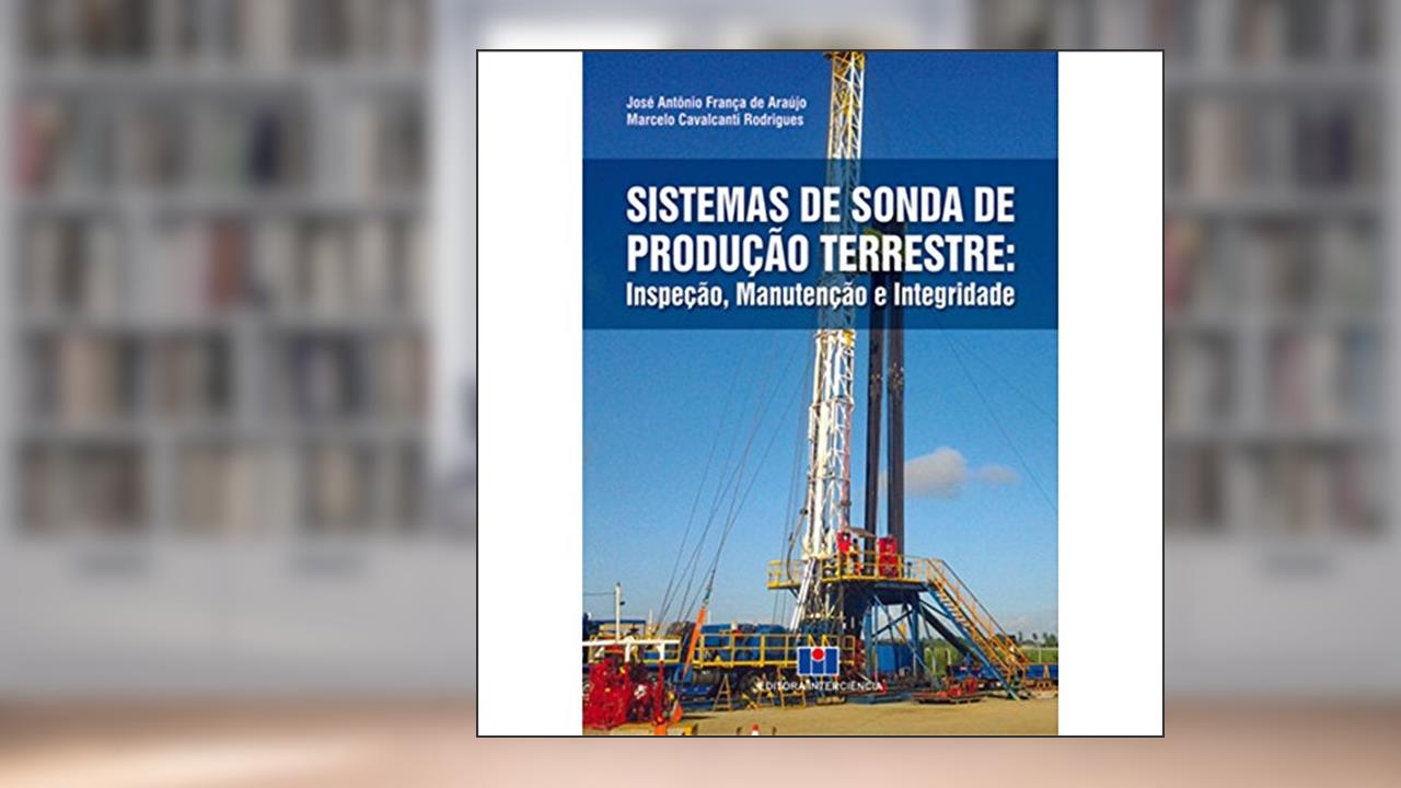 Capa de Sistemas de Sonda de Produção Terrestre: Inspeção, Manutenção e Integridade, do autor José Antônio França de Araújo; Marcelo Cavalcanti Rodrigues