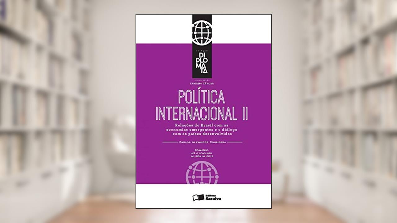 Capa de Política internacional: Tomo II - 1ª edição de 2016: Relações do Brasil com as economias emergentes e o diálogo com os países desenvolvidos, do autor Carlos Alexandre Fernandes Considera