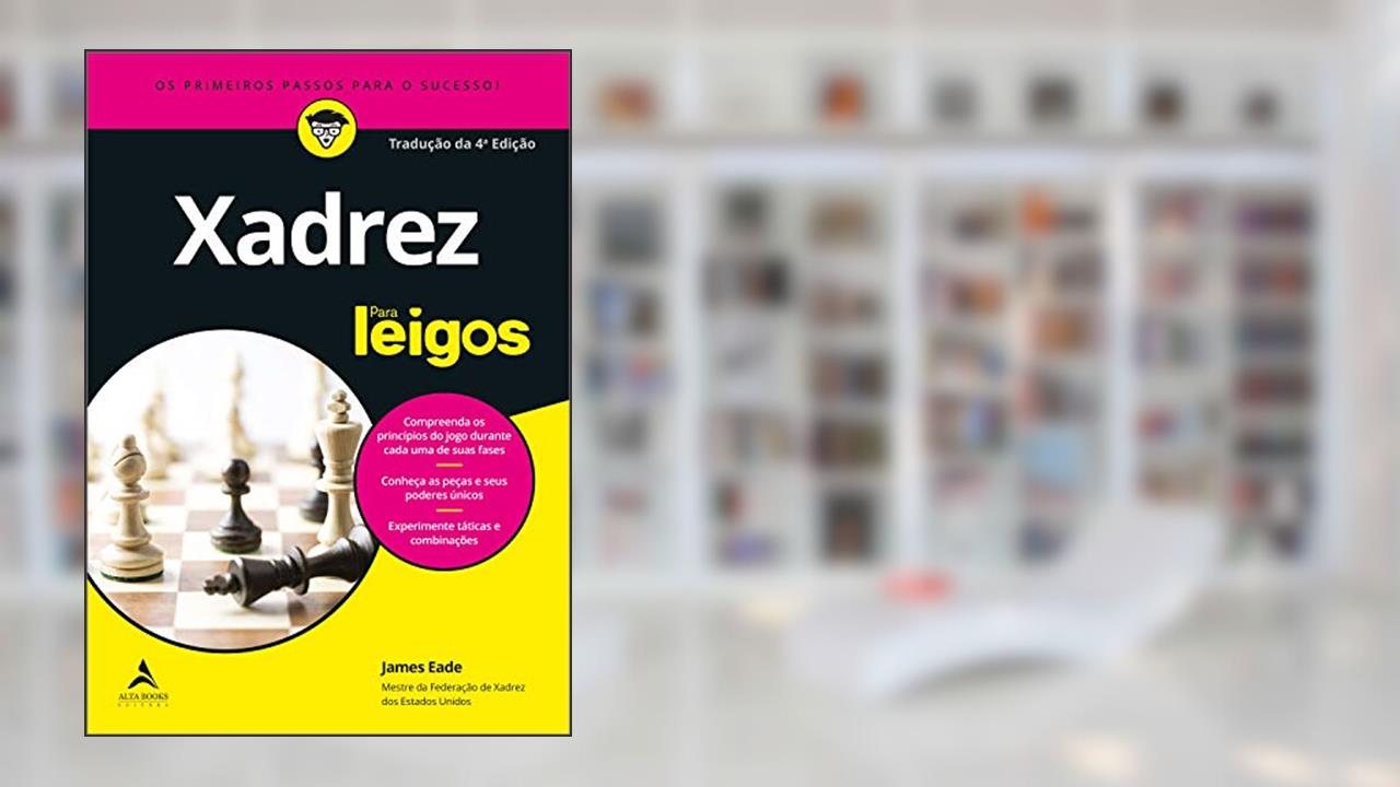 Capa de Xadrez Para Leigos: Tradução da 4ª Edição, do autor James Eade