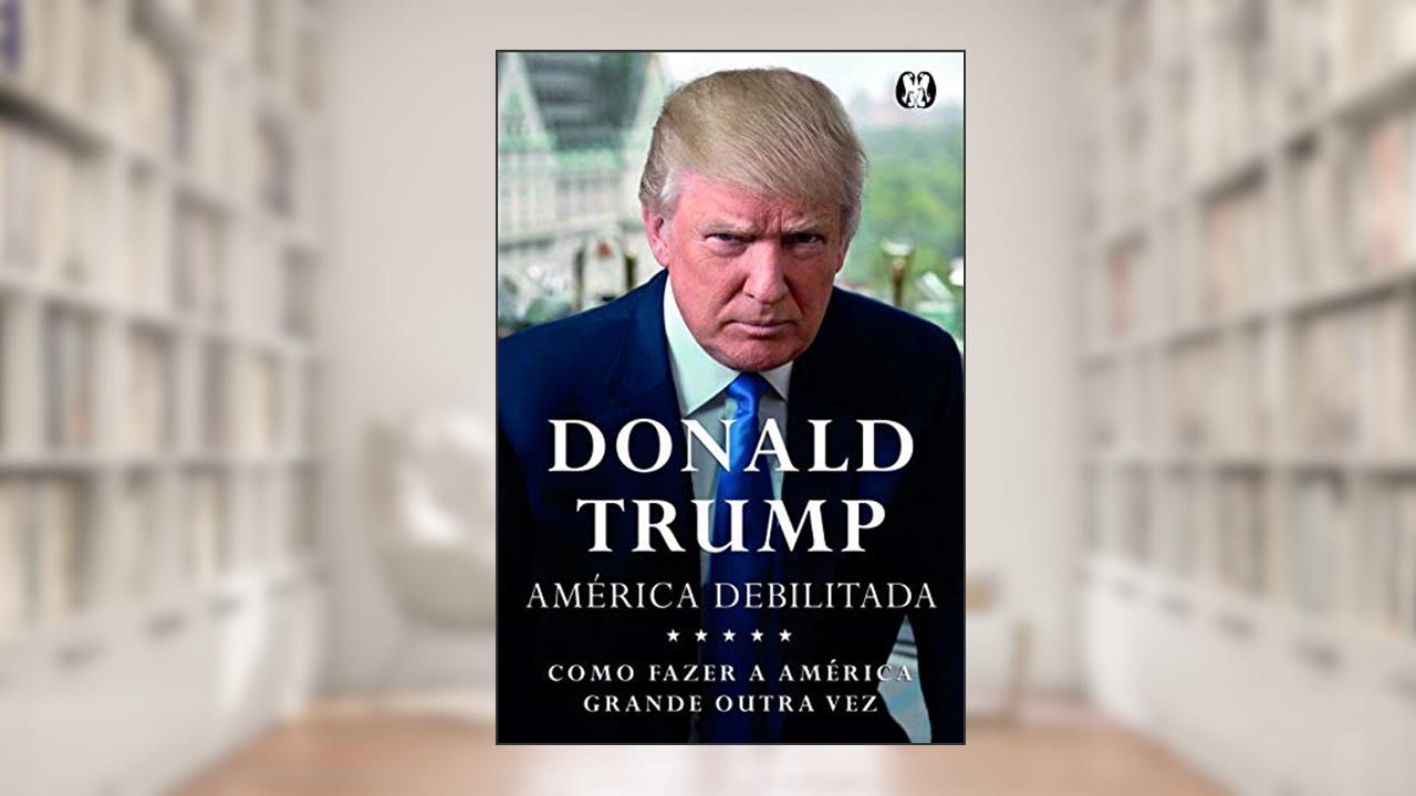 Capa de América debilitada, do autor Donald J. Trump