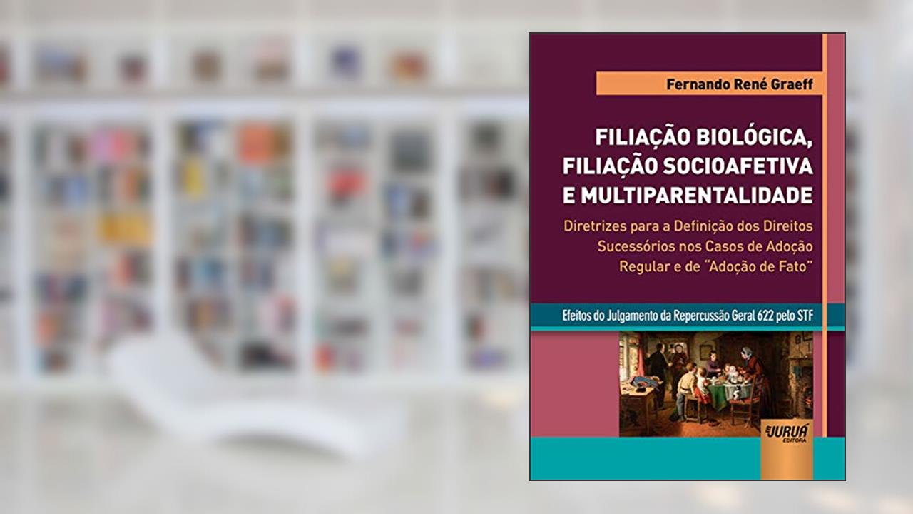 Capa de Filiação Biológica, Filiação Socioafetiva e Multiparentalidade, do autor Fernando René Graeff