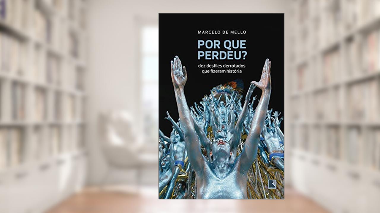 Capa de Por que perdeu?: Dez desfiles derrotados que fizeram história, do autor Marcelo de Mello