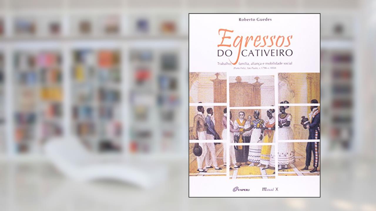 Capa de Egressos do Cativeiro: Trabalho, Família, Aliança e Mobilidade Social, do autor Roberto Guedes