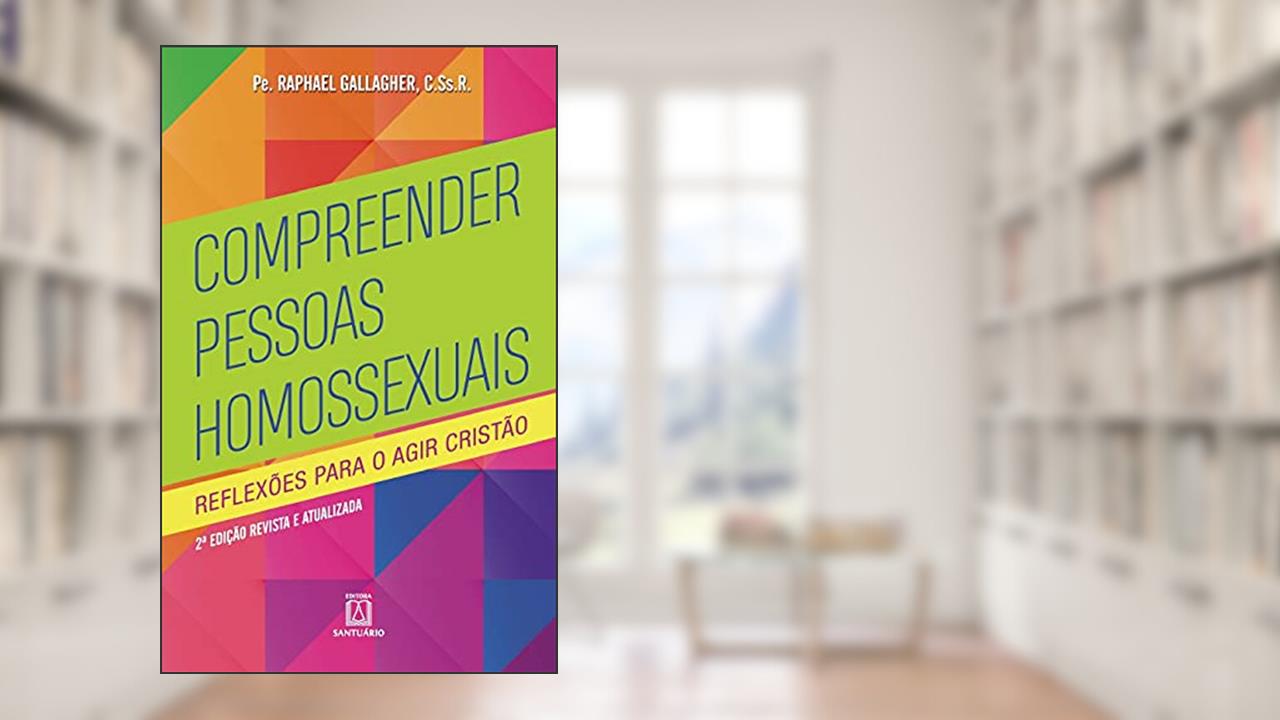 Capa de Compreender Pessoas Homossexuais: Reflexões Para o Agir Cristão, do autor C.Ss.R. Pe. Raphael Gallagher