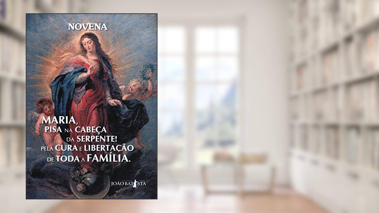 Capa de Novena Maria Pisa na Cabeça da Serpente Pela Cura e Libertação de Toda a Família, do autor Moisés Rocha