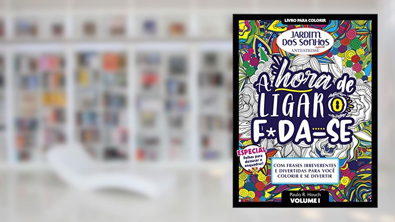 Capa de Livro para Colorir Jardim dos Sonhos Especial - A Hora de Ligar o Fod@-S3: Volume 1, do autor Paulo R. Houch