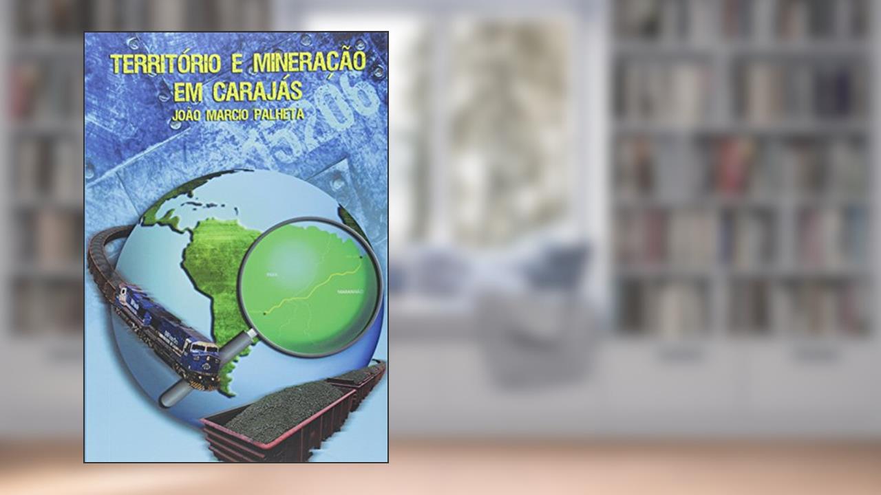 Capa de Território e Mineração em Carajás, do autor João Marcio Palheta da Silva