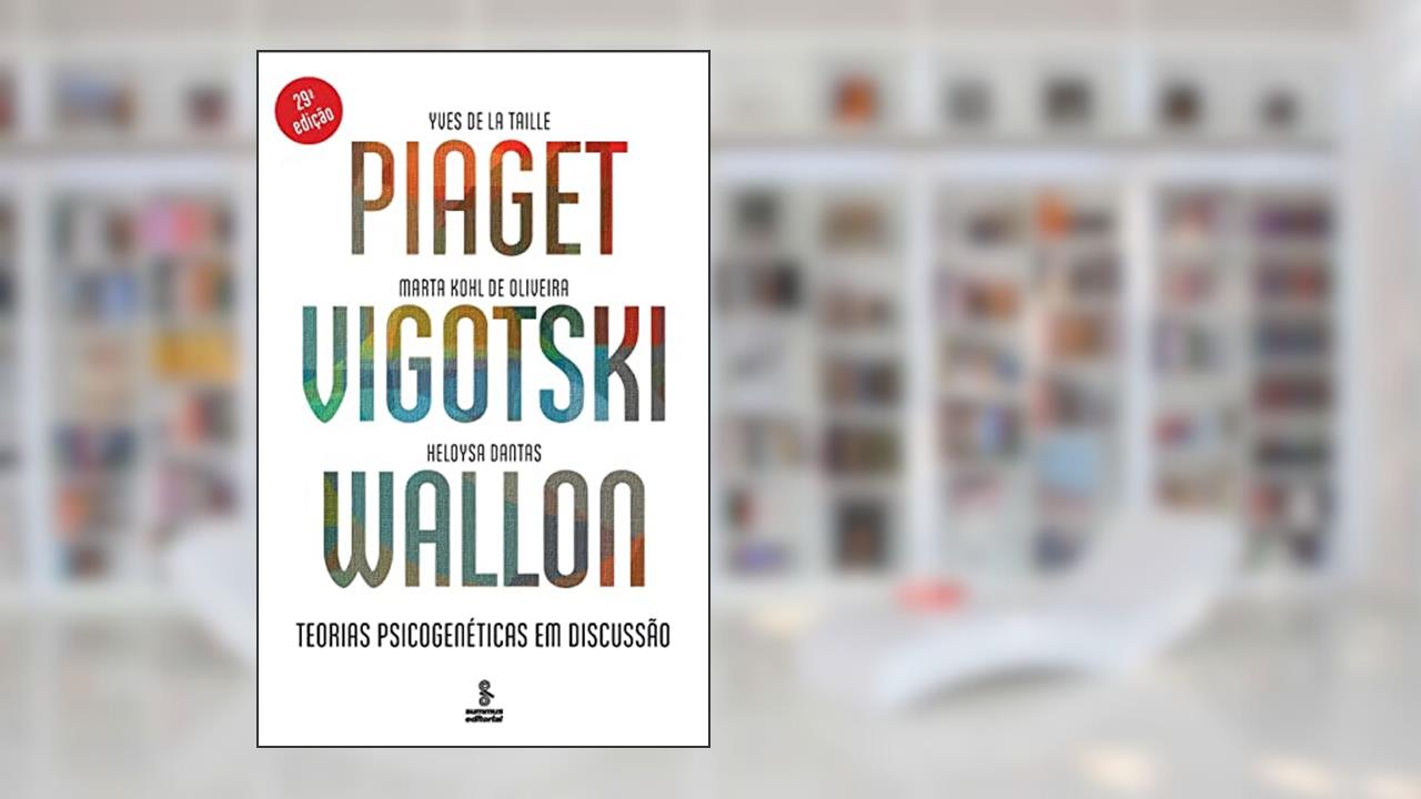 Capa de Piaget, Vigotski, Wallon: teorias psicogenéticas em discussão, do autor Yves de La Taille; Marta Kohl de Oliveira; Heloysa Dantas