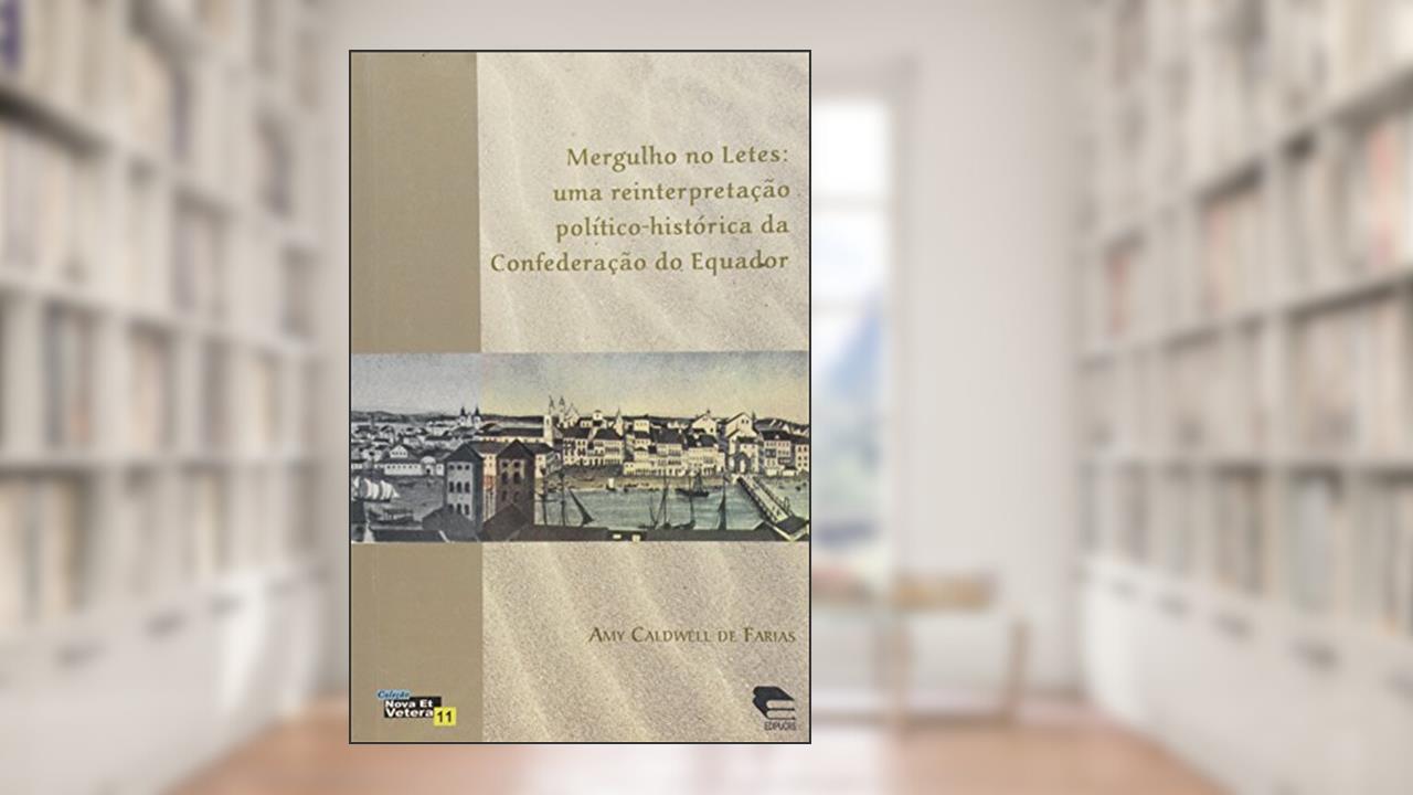 Capa de Mergulho no Letes. Uma Reinterpretação Político-Histórica da Confederação do Equador, do autor Talden Farias