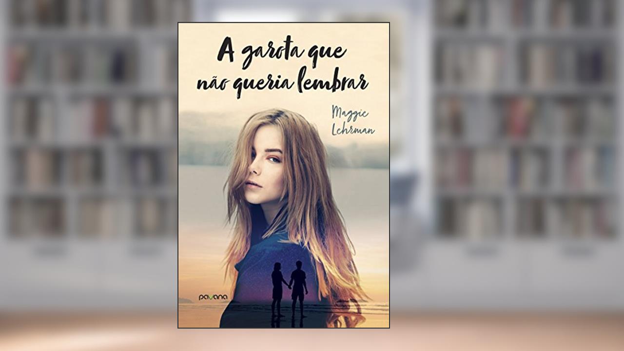 Capa de A garota que não queria lembrar, do autor Maggie Lehrman