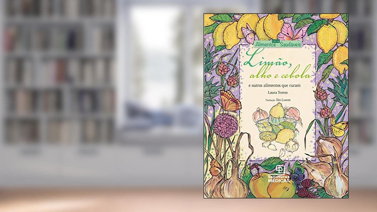 Capa de Limão, alho e cebola: E outros alimentos que curam, do autor Laura Torres