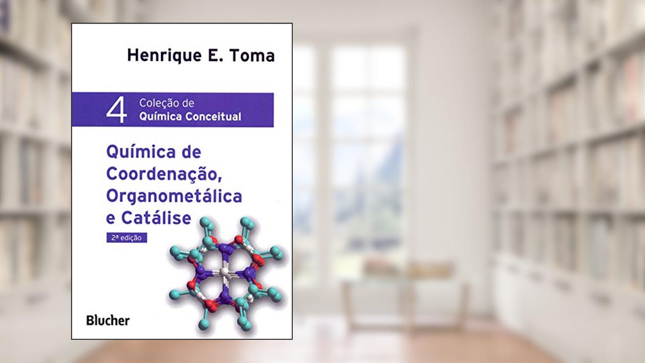Capa de Química de Coordenação, Organometálica e Catálise (Volume 4), do autor Henrique E. Toma
