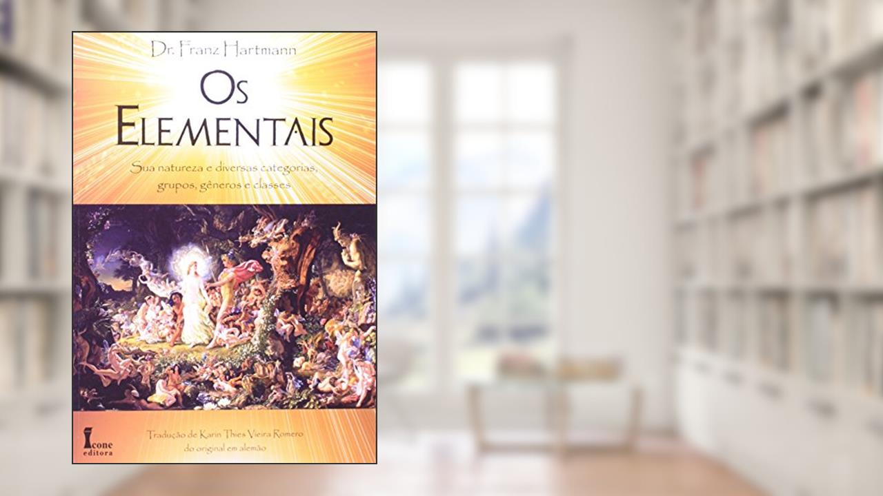 Capa de Os Elementais. Sua Natureza e Diversas Categorias, Grupos, Gêneros e Classes, do autor Franz Hartmann