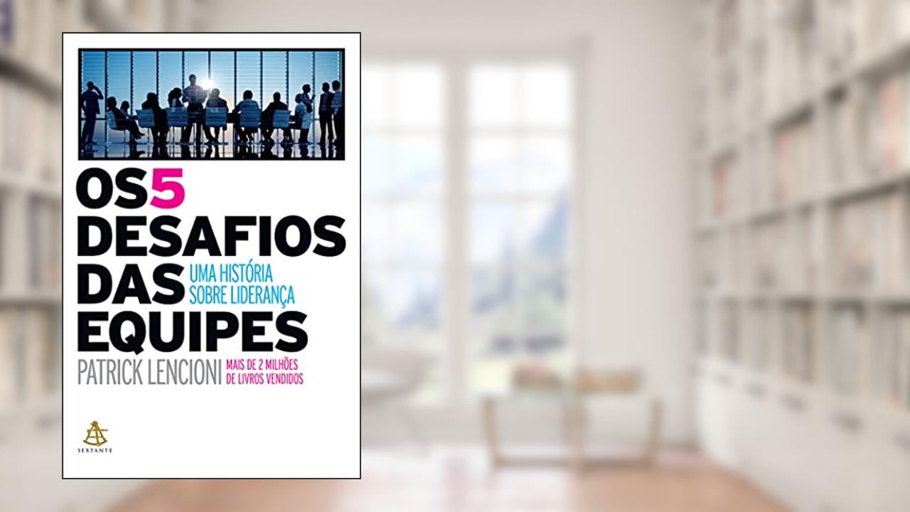 Capa de Os 5 desafios das equipes: Uma história sobre liderança, do autor Patrick Lencioni
