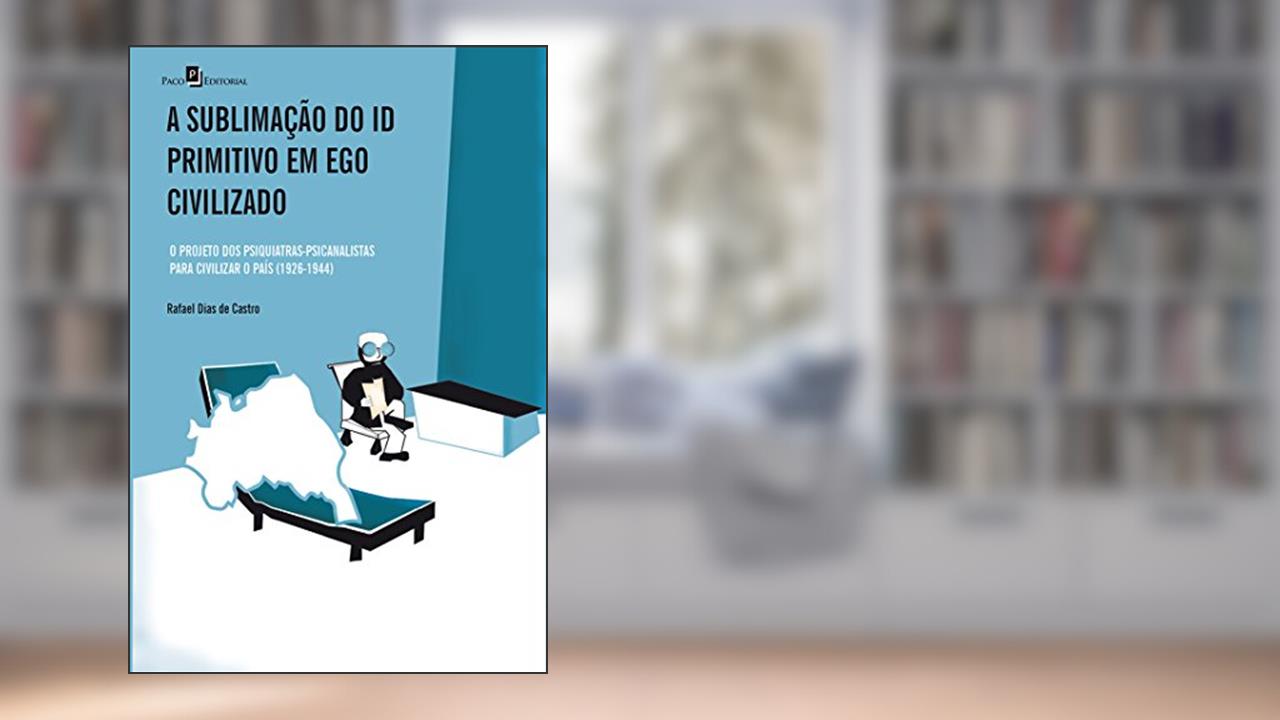 Capa de A Sublimação do Id Primitivo em Ego Civilizado, do autor Rafael Dias De Castro