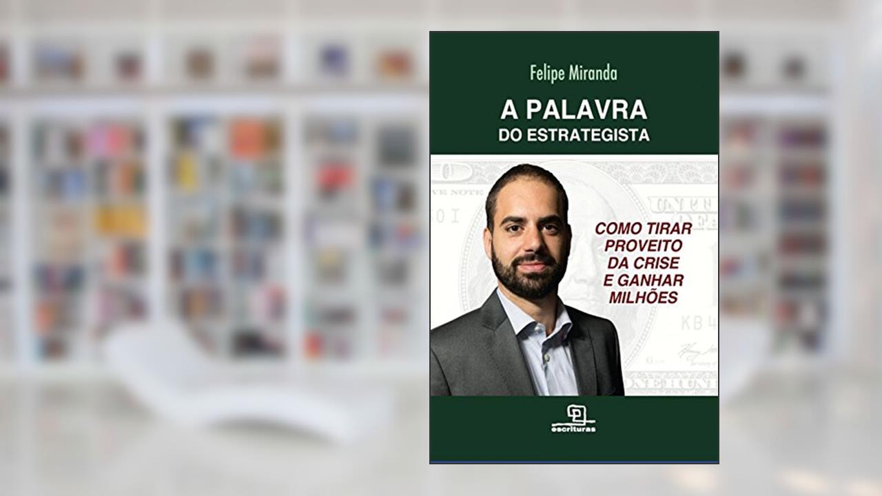 A Palavra do Estrategista, de Felipe Miranda