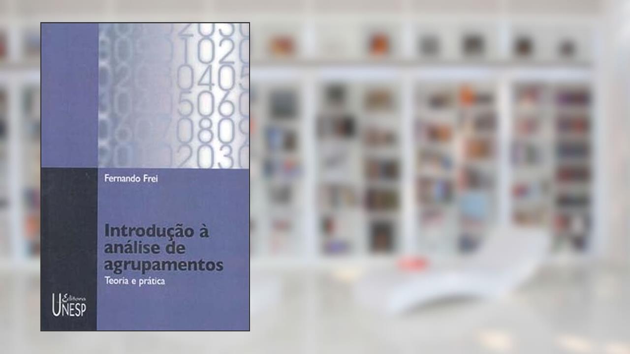Introdução à análise de agrupamentos: Teoria e prática, do autor Fernando Frei Fernando
