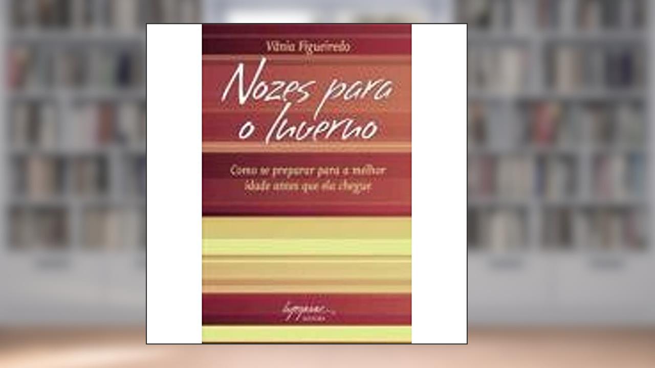 Capa de Nozes Para o Inverno: Como se Preparar Para a Melhor Idade Antes que ela Chegue, do autor Vânia Figueiredo