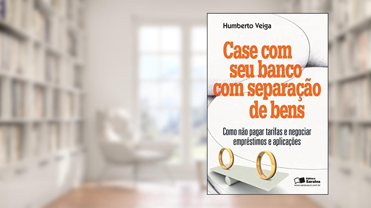 Capa de Case com seu banco com separação de bens: Como não pagar tarifas e negociar empréstimos e aplicações, do autor Luíz Humberto Cavalcante Veiga