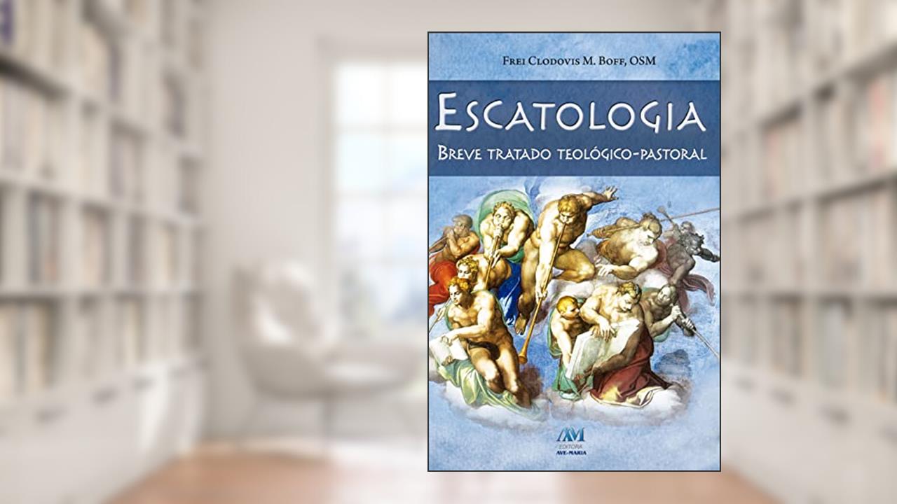Capa de Escatologia - breve tratado teológico-pastoral, do autor Frei Clodovis Boff