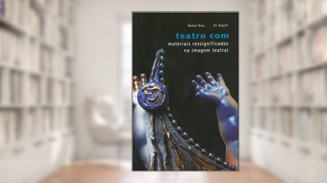 Capa de Teatro com Materiais Ressignificados na Imagem Teatral, do autor Eli Ridolfi