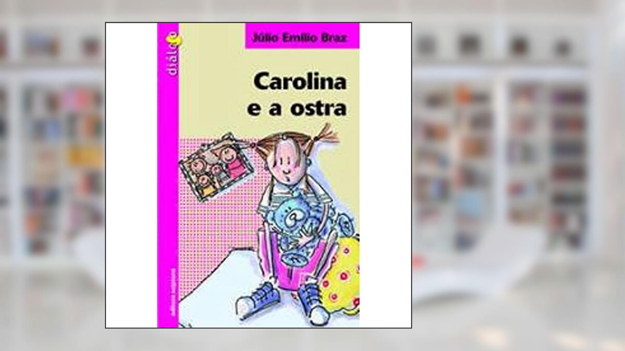 Capa de Carolina e a Ostra, do autor Julio Emilio Braz