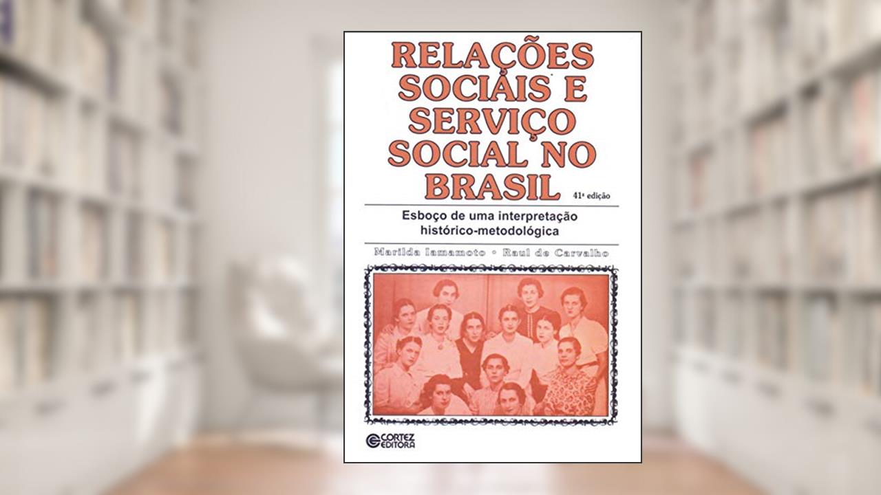 Capa de Relações sociais e serviço social no Brasil: esboço de uma interpretação histórico-metodológica, do autor Marilda Villela Iamamoto