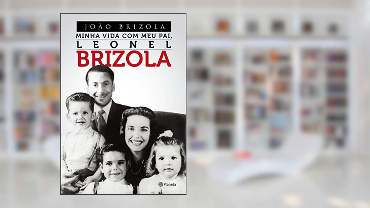 Capa de Minha Vida Com Meu Pai, Leonel Brizola, do autor Joao Brizola