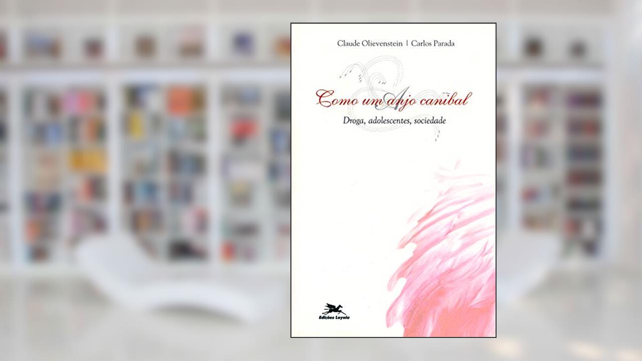 Capa de Como um anjo canibal: Droga, adolescentes, sociedade, do autor Claude Oliventein