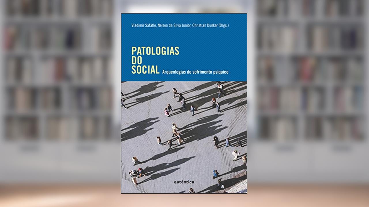 Capa de Patologias do social: Arqueologias do sofrimento psíquico, do autor Vladimir Safatle; Nelson da Silva Junior; Christian Dunker