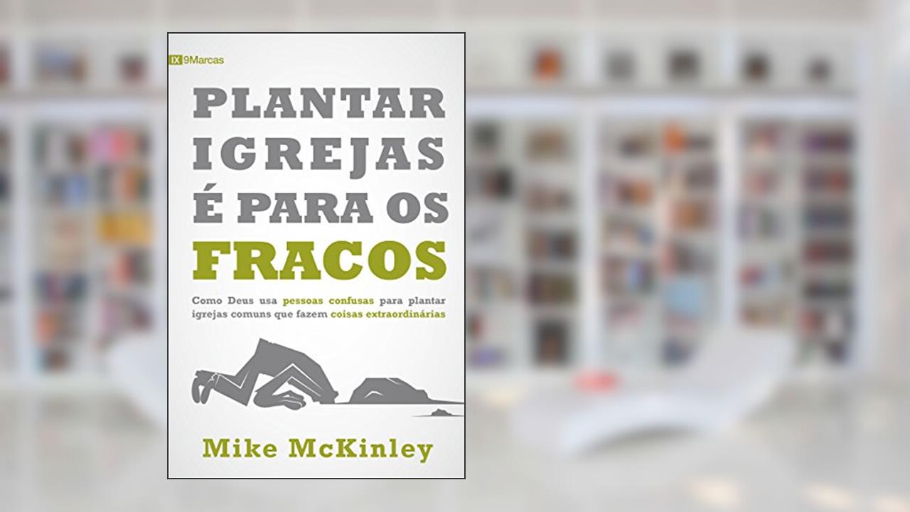 Capa de Plantar Igrejas é para os fracos, do autor Mike Mckinley