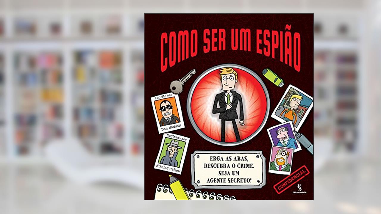 Capa de Como Ser Um Espião. Erga as Abas, Descubra o Crime. Seja Um Agente Secreto!, do autor Dan Waddell