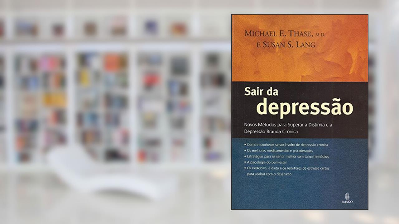 Capa de Sair da Depressão: Novos Métodos Para Superar a Distimia e a Depressão Branda Crônica, do autor Michael E. Thase; Susan S. Lang
