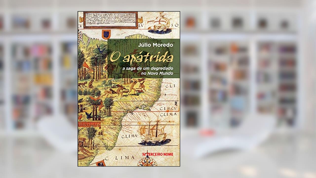 Capa de O apátrida: a saga de um degredado no Novo Mundo, do autor Júlio Moredo