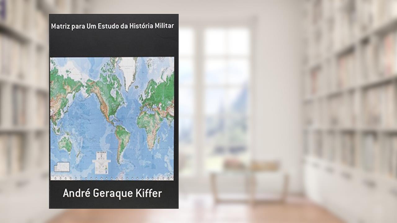 Capa de Matriz Para Um Estudo da História Militar, do autor André Geraque Kiffer