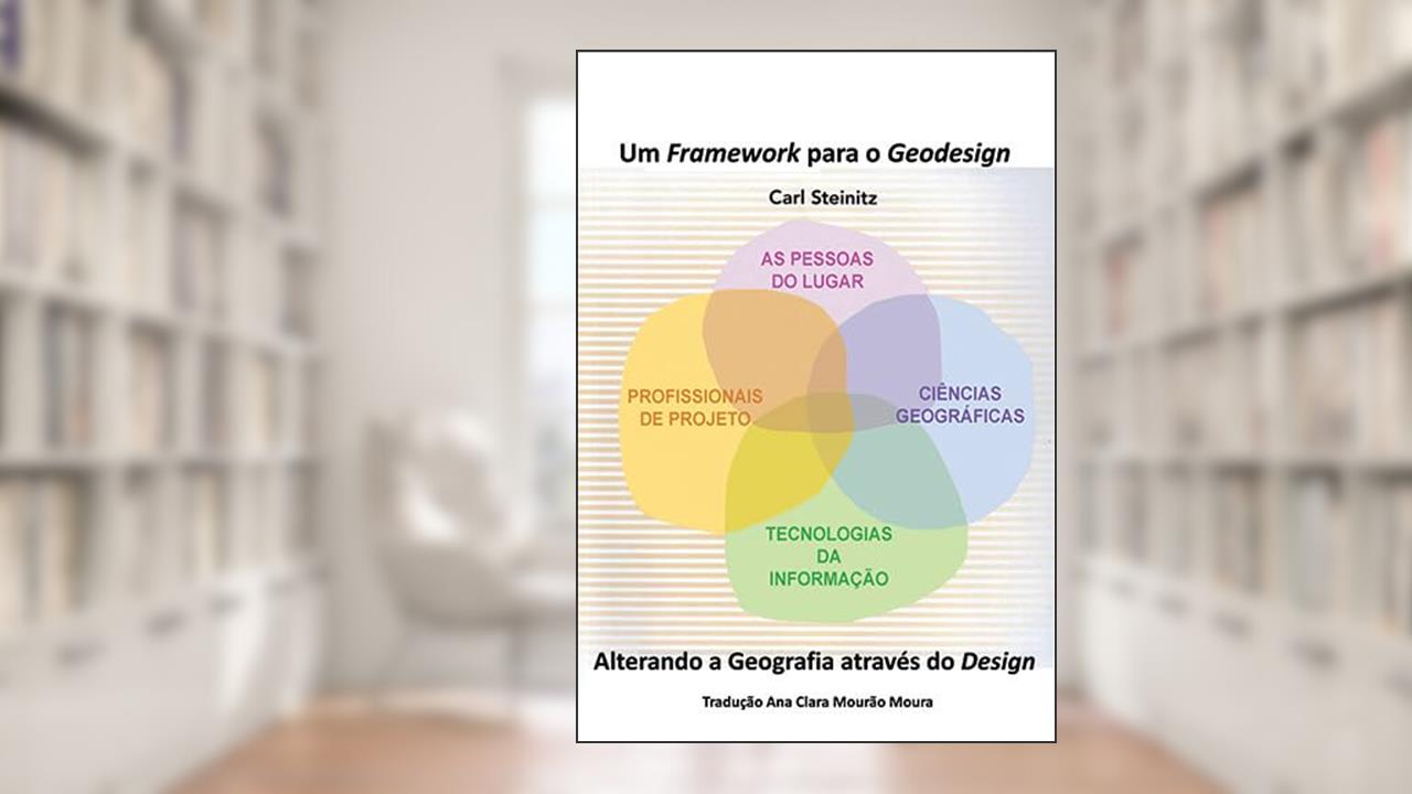 Capa de Um Framework para o Geodesign: Alterando a Geografia através do Design, do autor Carl Steinitz