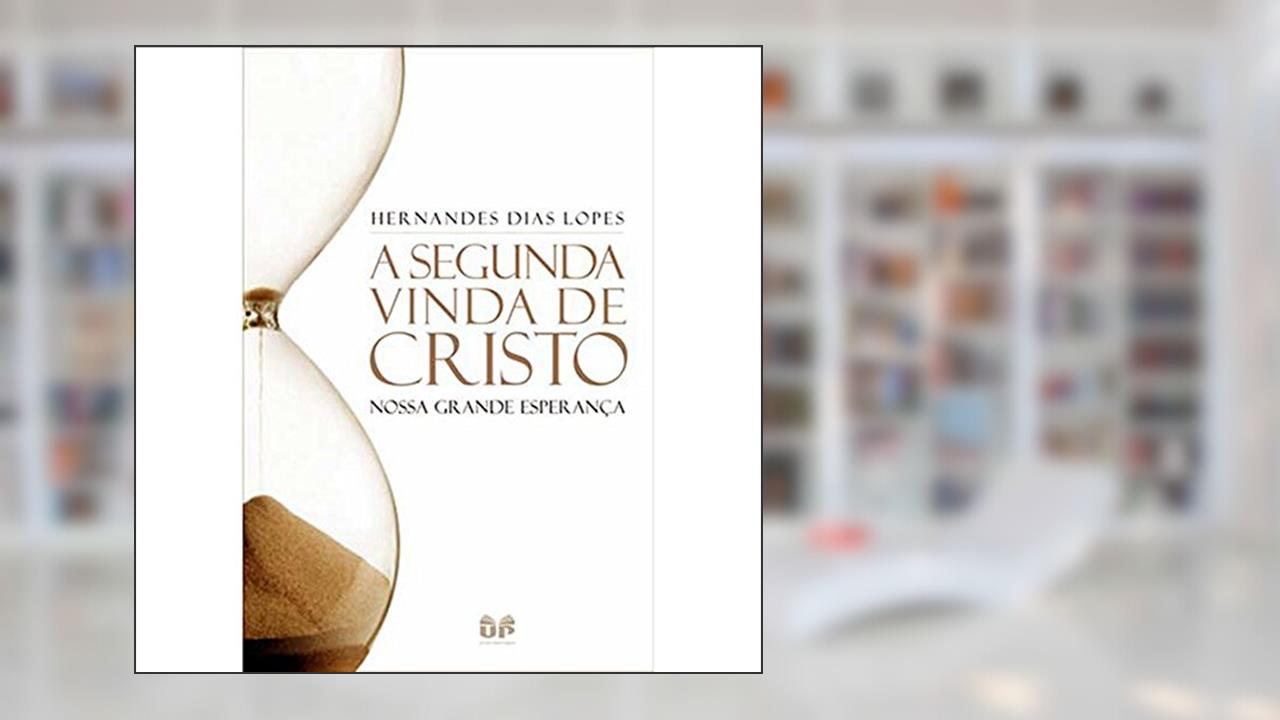 Capa de A segunda vinda de Cristo: Nossa grande esperança, do autor Hernandes Dias Lopes