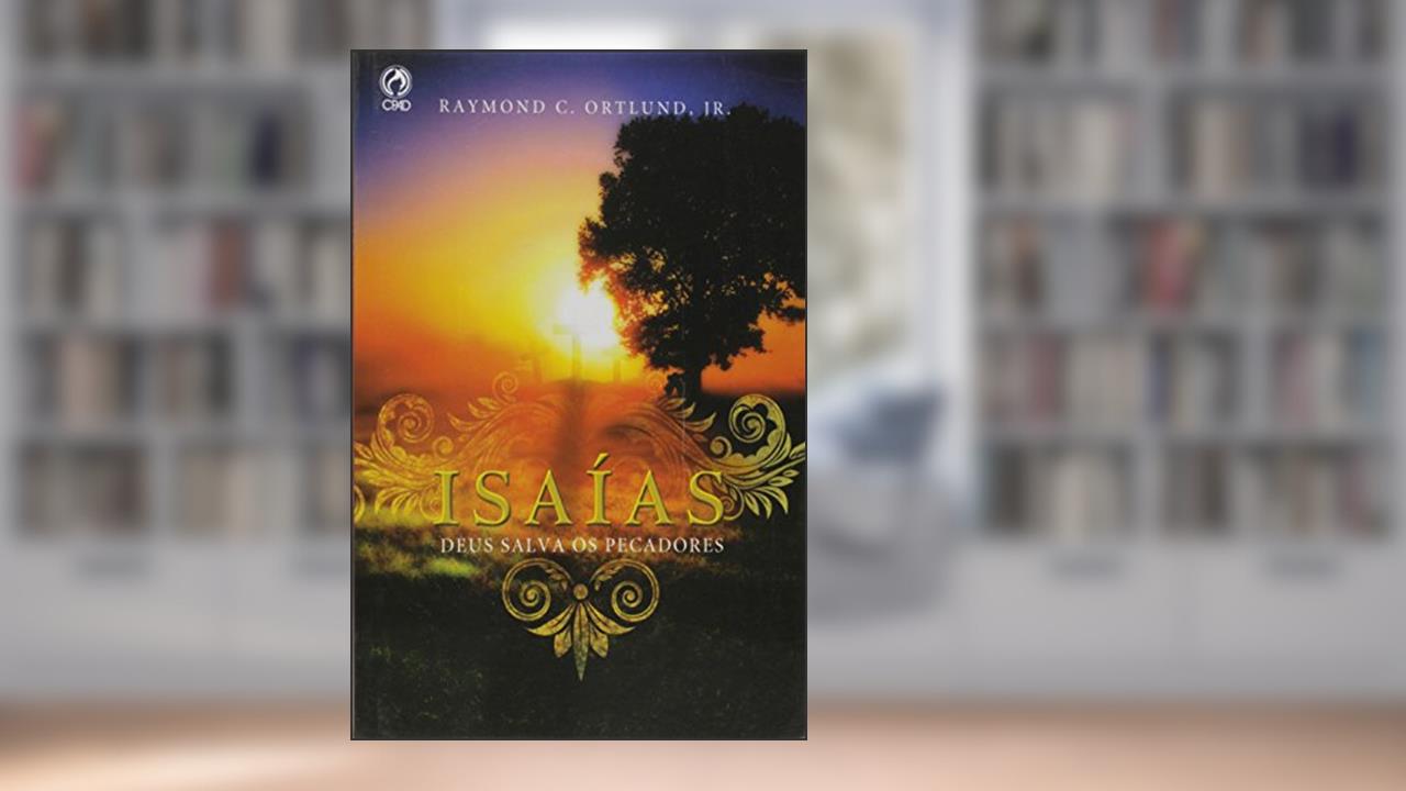 Capa de Isaias. Deus Salva os Pecadores, do autor Raymond C. Ortlund Jr.