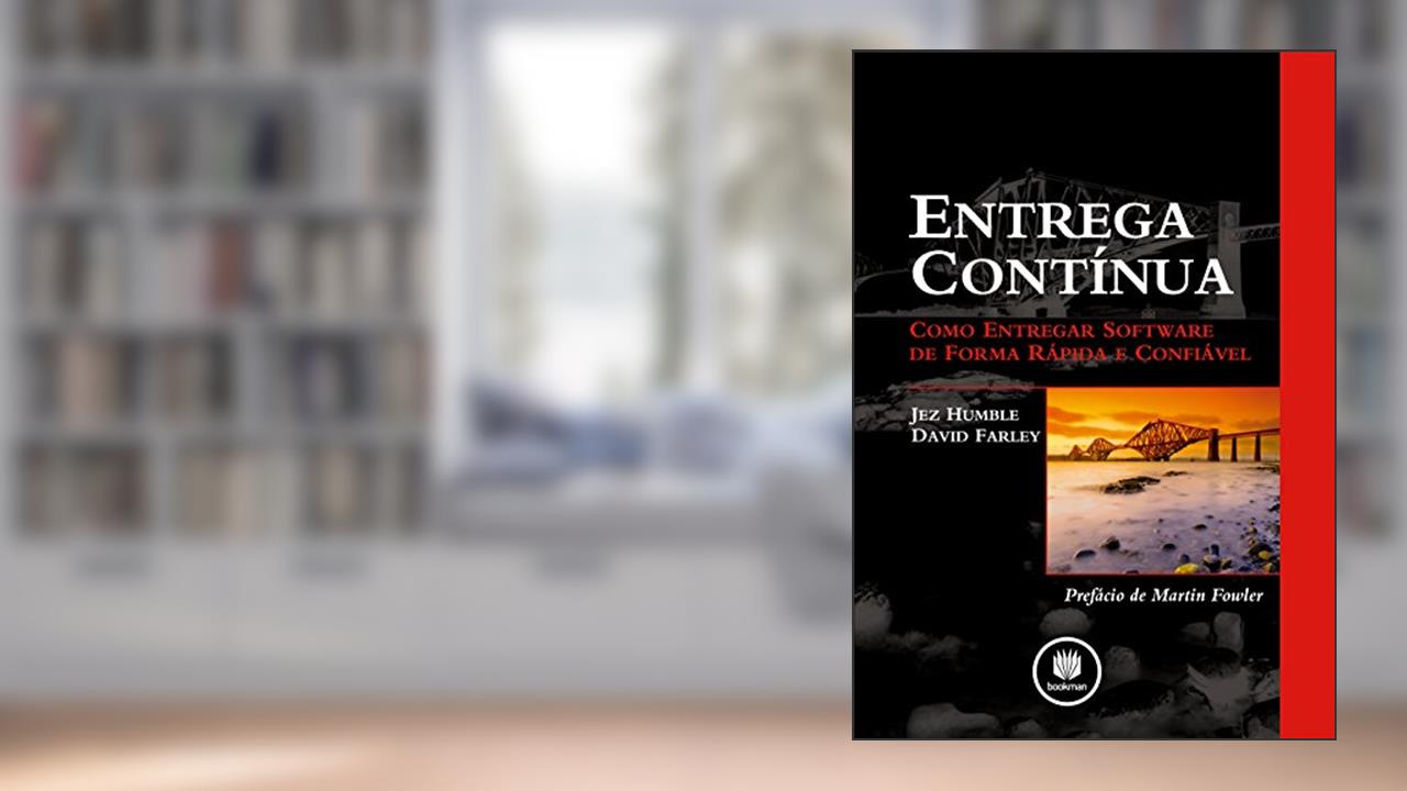 Capa de Entrega Contínua: Como Entregar Software de Forma Rápida e Confiável, do autor Jez Humble; David Farley