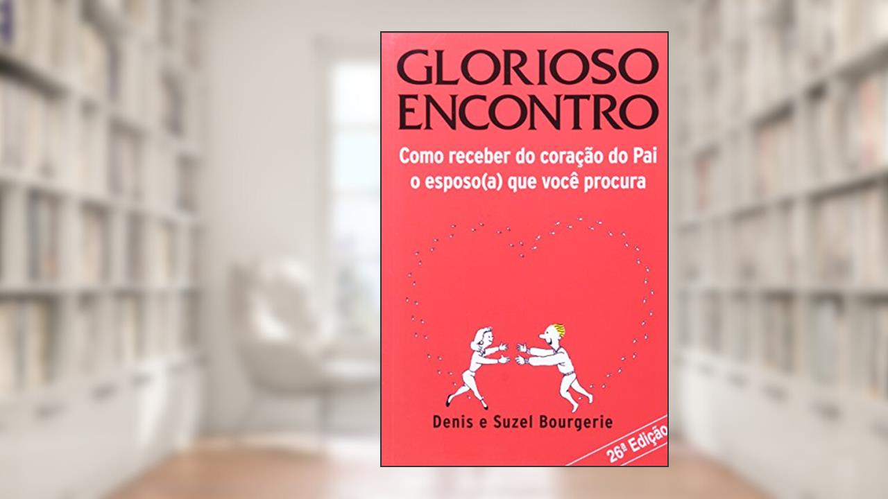 Glorioso Encontro - Como Receber do Coracao do Pai., do autor Bourgerie/ Bourgerie