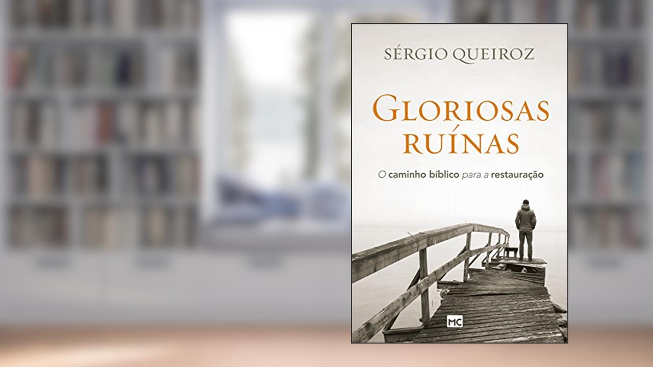 Capa de Gloriosas ruínas: O caminho bíblico para a restauração, do autor Sérgio Queiroz