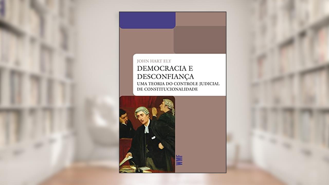 Capa de Democracia e desconfiança: Uma teoria do controle judicial da constitucionalidade, do autor John Hart Ely