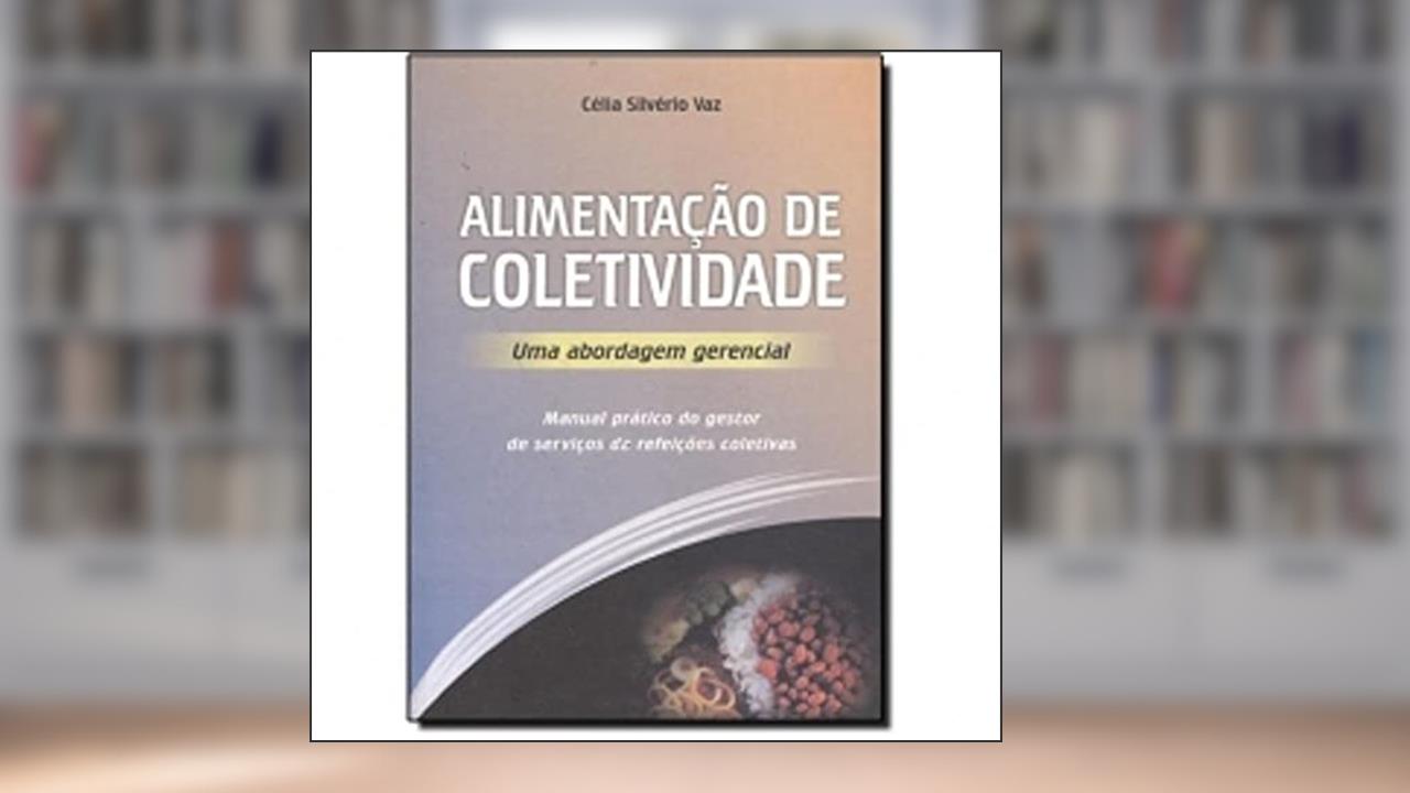 Capa de Alimentação de Coletividade. Uma Abordagem Gerencial, do autor Célia Silvério Vaz