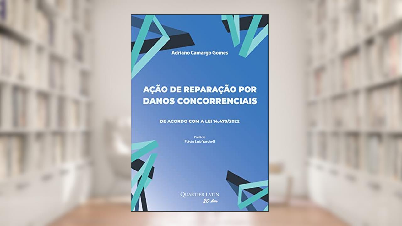 Ação de Reparação por Danos Concorrenciais, do autor Adriano Camargo Gomes