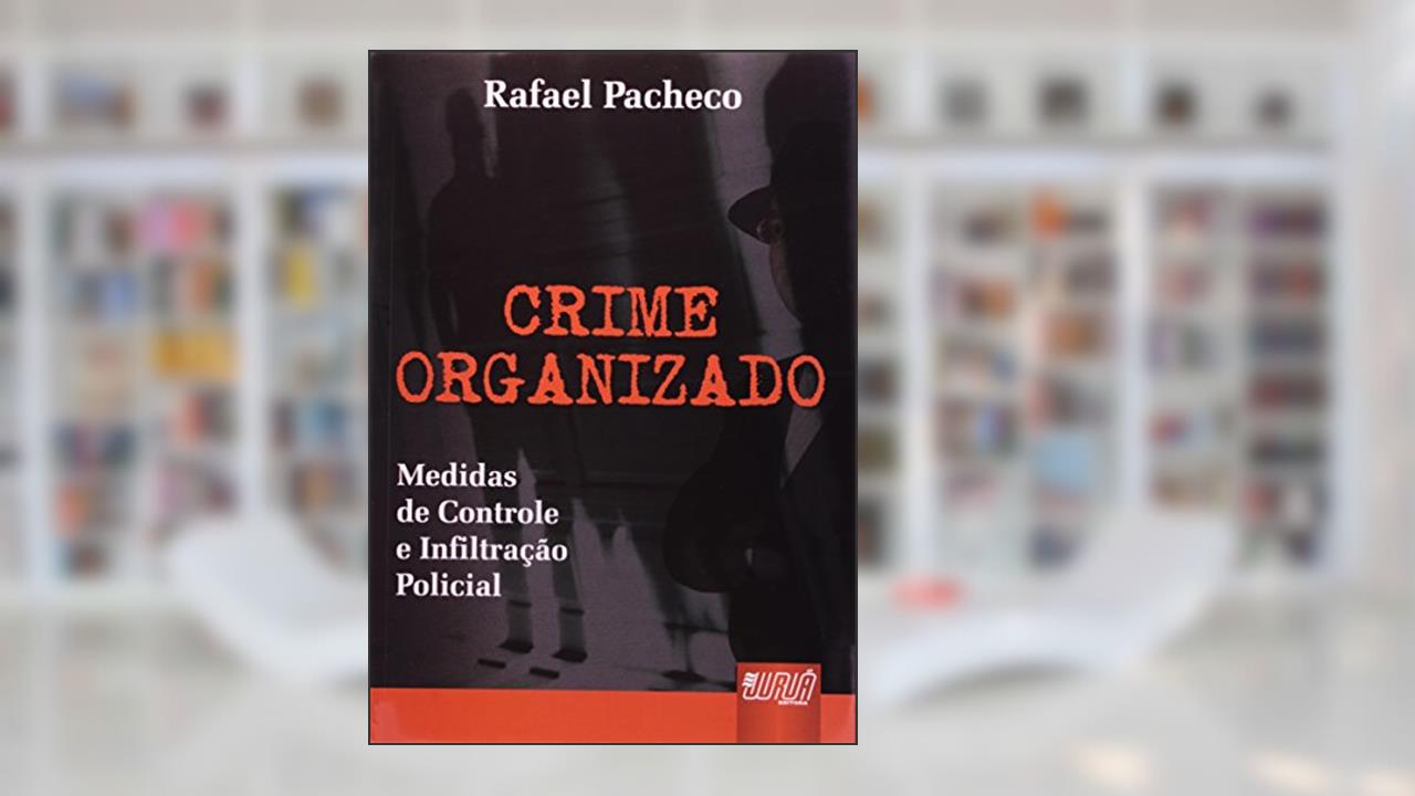 Capa de Crime Organizado - Medidas de Controle e Infiltração, do autor Rafael Pacheco