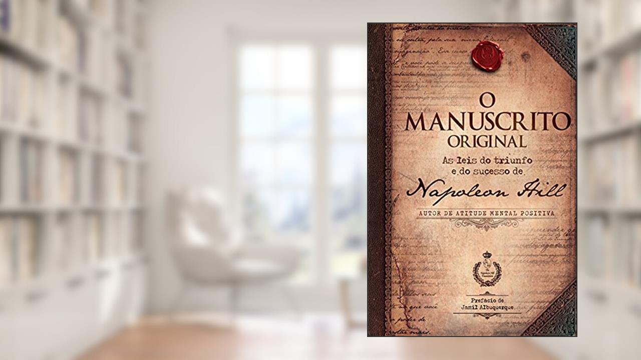 O manuscrito original: As leis do triunfo e do sucesso de Napoleon Hill, de Napoleon Hill