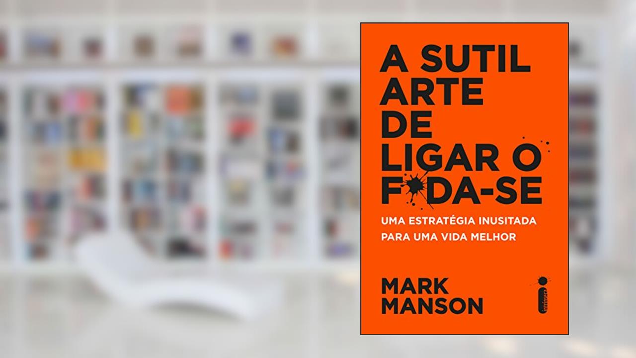 A sutil arte de ligar o f*da-se, de Mark Manson