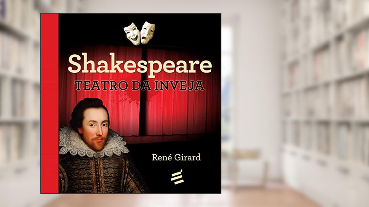 Shakespeare - Teatro da Inveja (Volume 1), do autor René Girard