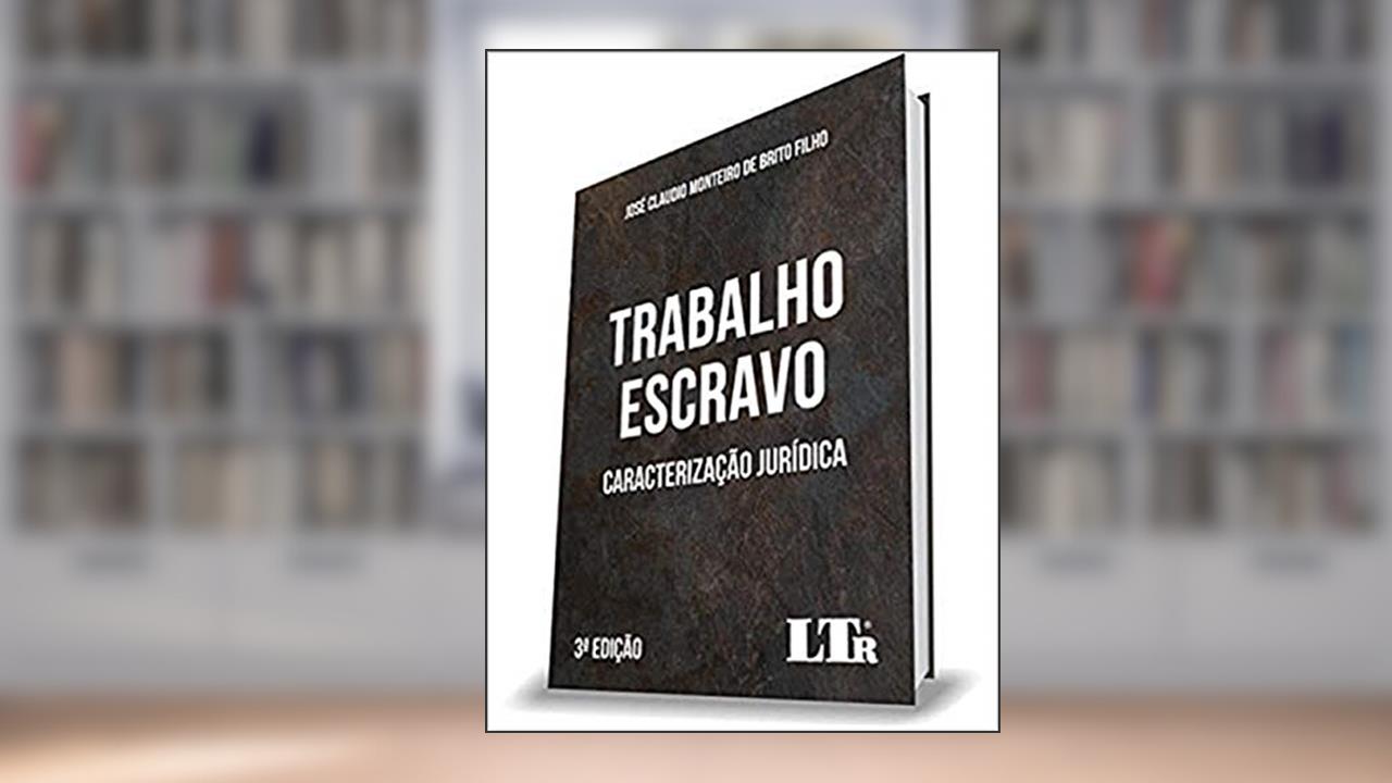 Capa de Trabalho Escravo - Caracterização Jurídica - 3ª Edição, do autor José Cláudio Monteiro De Brito Filho